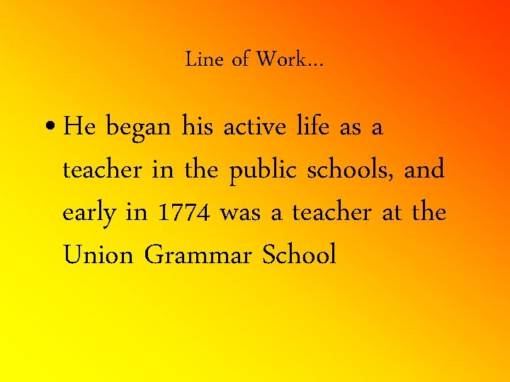 Line of Work… • He began his active life as a teacher in the
