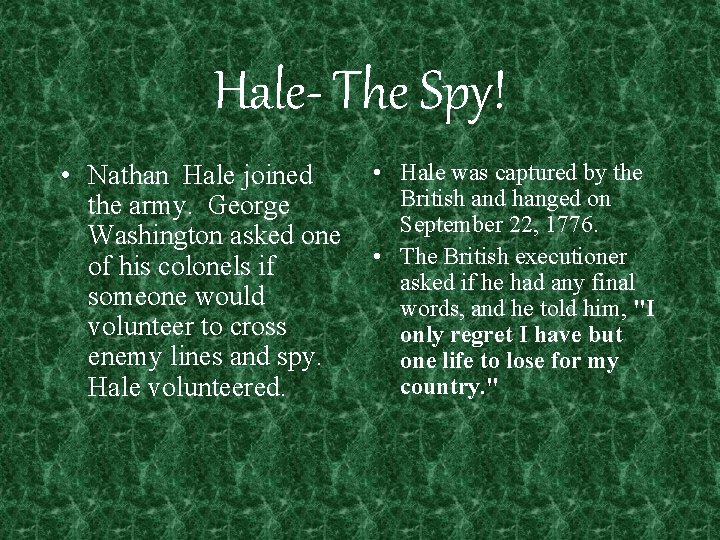 Hale- The Spy! • Nathan Hale joined the army. George Washington asked one of