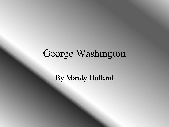 George Washington By Mandy Holland 