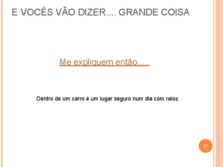 E VOCÊS VÃO DIZER. . GRANDE COISA Me expliquem então. . . Dentro de
