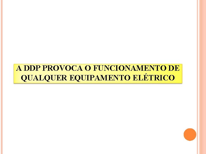 A DDP PROVOCA O FUNCIONAMENTO DE QUALQUER EQUIPAMENTO ELÉTRICO 