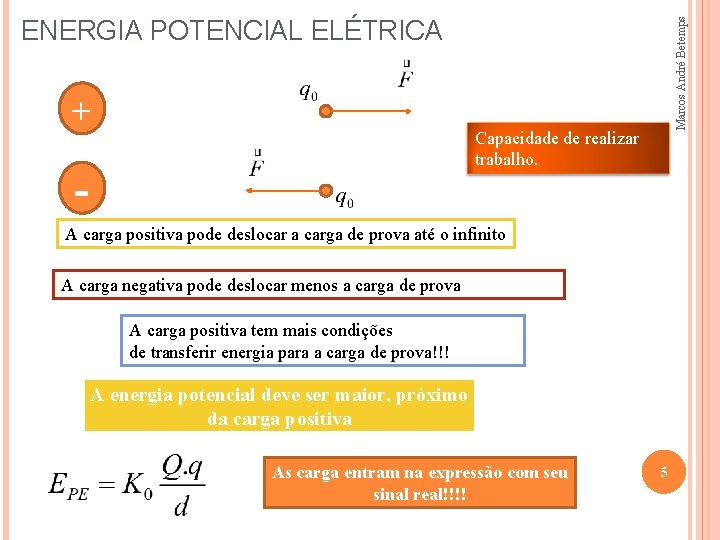 + Marcos André Betemps ENERGIA POTENCIAL ELÉTRICA Capacidade de realizar trabalho. - A carga