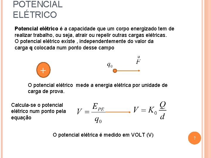 POTENCIAL ELÉTRICO Potencial elétrico é a capacidade que um corpo energizado tem de realizar