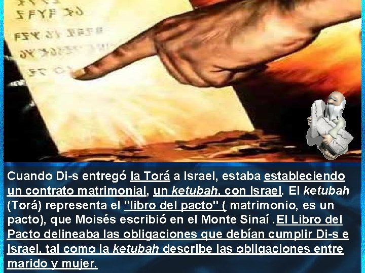 Cuando Di-s entregó la Torá a Israel, estaba estableciendo un contrato matrimonial, un ketubah,