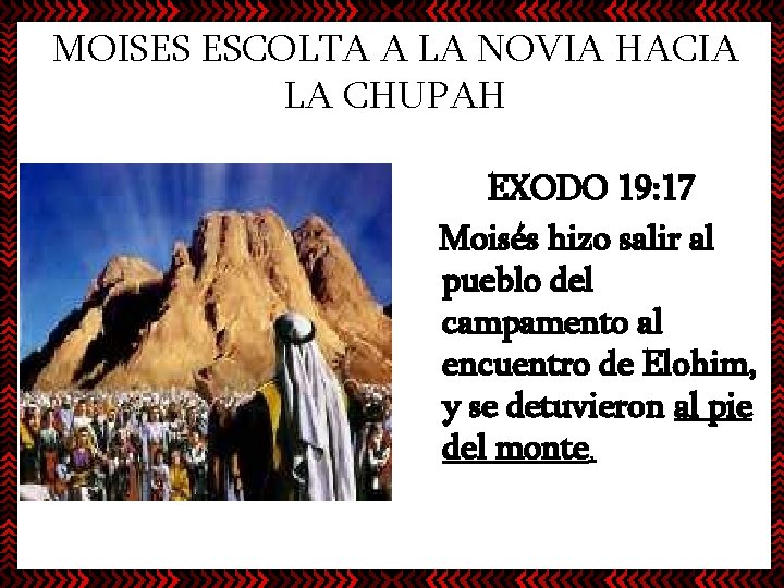 MOISES ESCOLTA A LA NOVIA HACIA LA CHUPAH EXODO 19: 17 Moisés hizo salir