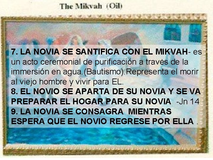 7. LA NOVIA SE SANTIFICA CON EL MIKVAH- es un acto ceremonial de purificación