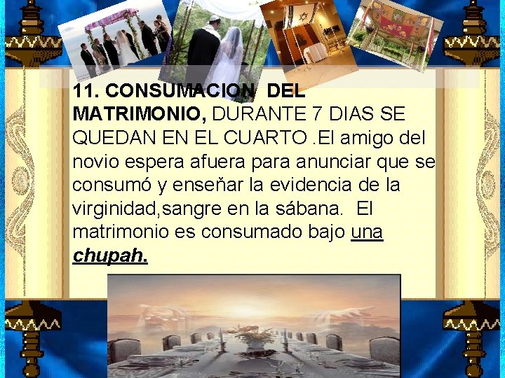 11. CONSUMACION DEL MATRIMONIO, DURANTE 7 DIAS SE QUEDAN EN EL CUARTO. El amigo