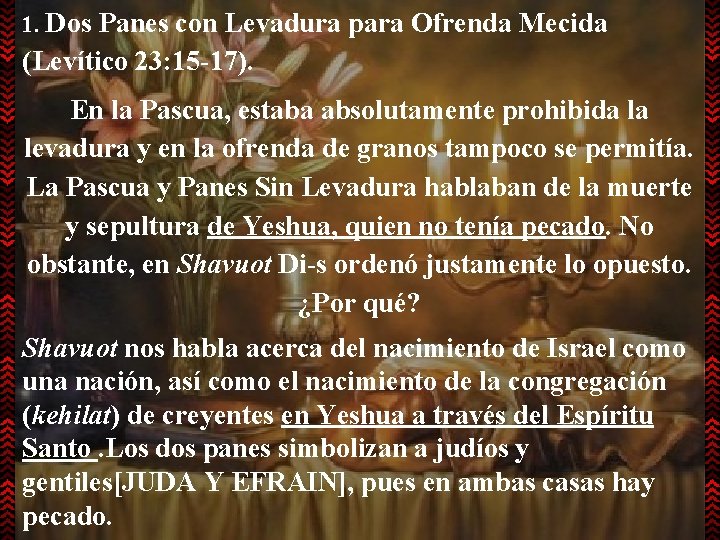 1. Dos Panes con Levadura para Ofrenda Mecida (Levítico 23: 15 -17). En la