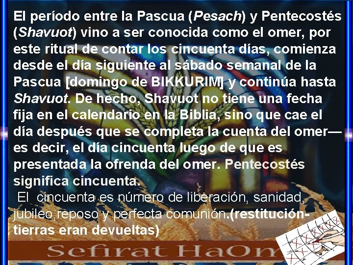 El período entre la Pascua (Pesach) y Pentecostés (Shavuot) vino a ser conocida como