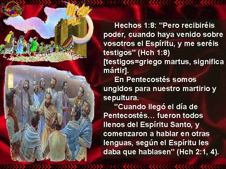 Hechos 1: 8: "Pero recibiréis poder, cuando haya venido sobre vosotros el Espíritu, y