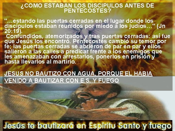 ¿COMO ESTABAN LOS DISCIPULOS ANTES DE PENTECOSTES? "…estando las puertas cerradas en el lugar