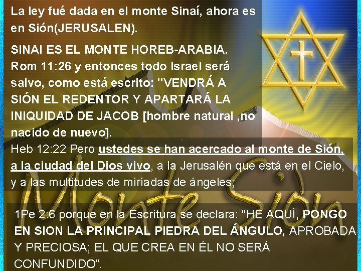 La ley fué dada en el monte Sinaí, ahora es en Sión(JERUSALEN). SINAI ES