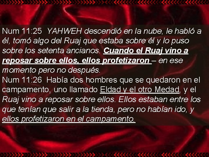 Num 11: 25 YAHWEH descendió en la nube, le habló a él, tomó algo