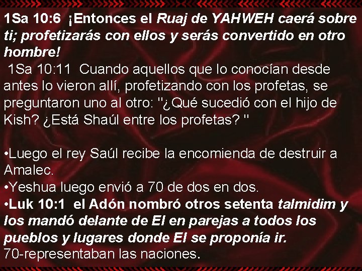 1 Sa 10: 6 ¡Entonces el Ruaj de YAHWEH caerá sobre ti; profetizarás con