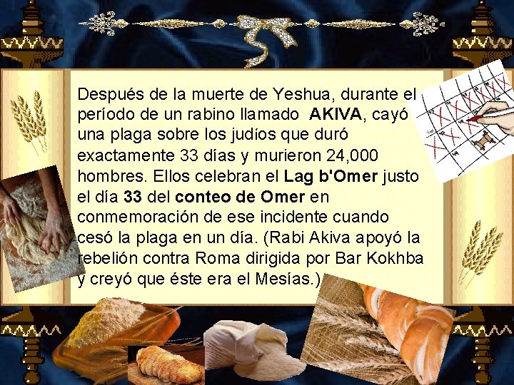 Después de la muerte de Yeshua, durante el período de un rabino llamado AKIVA,