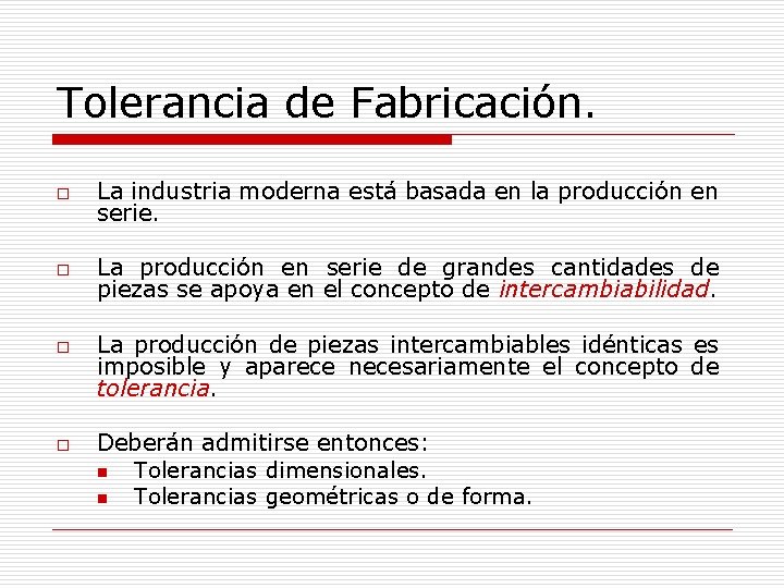 Tolerancia de Fabricación. o La industria moderna está basada en la producción en serie.