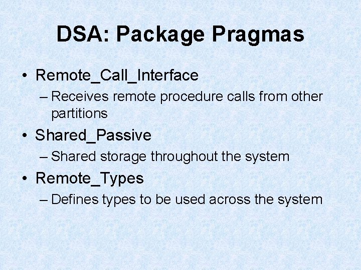 DSA: Package Pragmas • Remote_Call_Interface – Receives remote procedure calls from other partitions • DSA: Package Pragmas • Remote_Call_Interface – Receives remote procedure calls from other partitions •