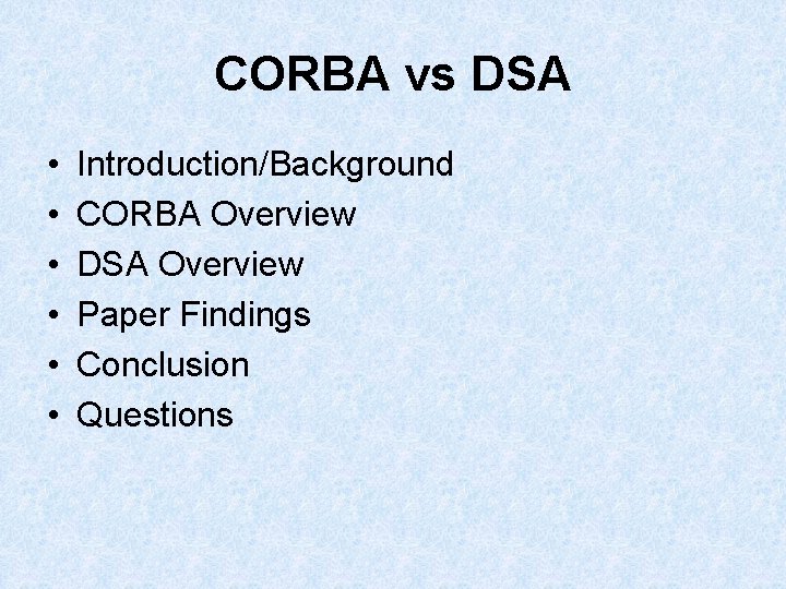 CORBA vs DSA • • • Introduction/Background CORBA Overview DSA Overview Paper Findings Conclusion CORBA vs DSA • • • Introduction/Background CORBA Overview DSA Overview Paper Findings Conclusion