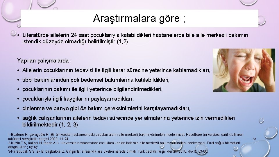 Araştırmalara göre ; • Literatürde ailelerin 24 saat çocuklarıyla kalabildikleri hastanelerde bile aile merkezli