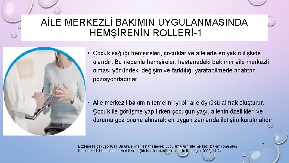 AİLE MERKEZLİ BAKIMIN UYGULANMASINDA HEMŞİRENİN ROLLERİ-1 • Çocuk sağlığı hemşireleri, çocuklar ve ailelerle en