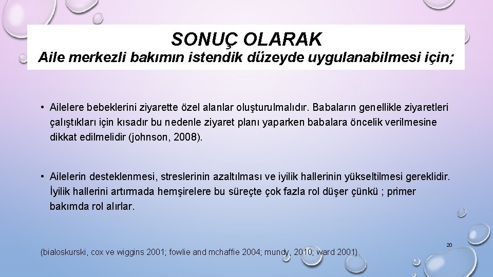 SONUÇ OLARAK Aile merkezli bakımın istendik düzeyde uygulanabilmesi için; • Ailelere bebeklerini ziyarette özel