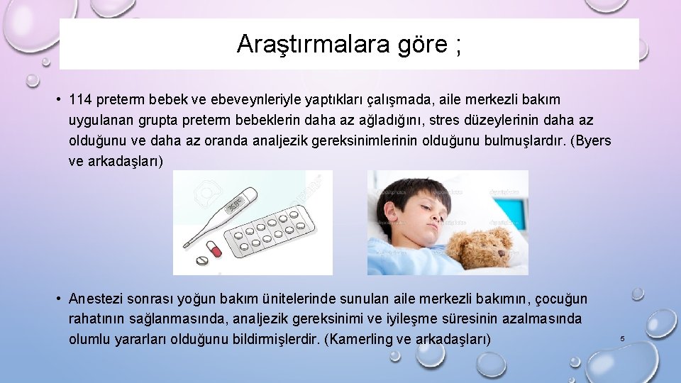 Araştırmalara göre ; • 114 preterm bebek ve ebeveynleriyle yaptıkları çalışmada, aile merkezli bakım