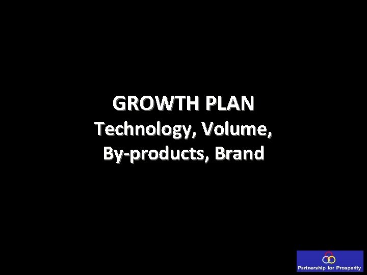 GROWTH PLAN Technology, Volume, By-products, Brand 