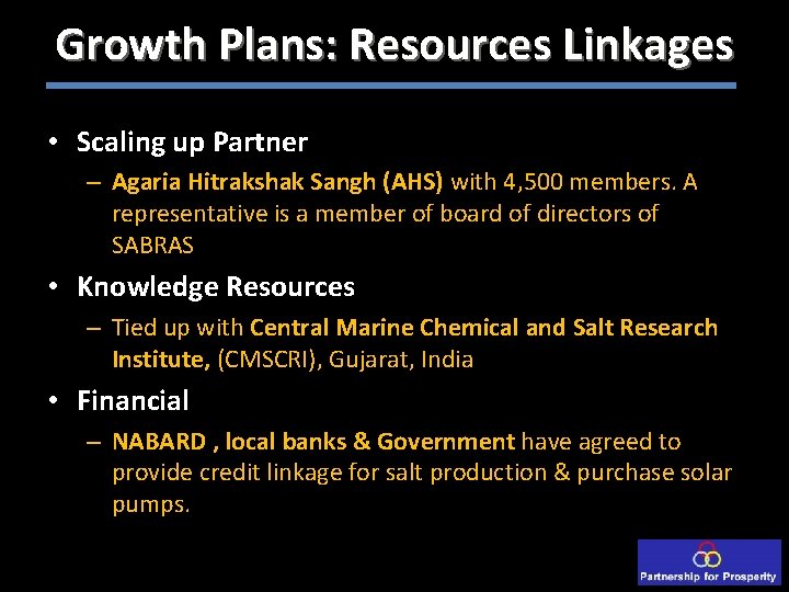 Growth Plans: Resources Linkages • Scaling up Partner – Agaria Hitrakshak Sangh (AHS) with