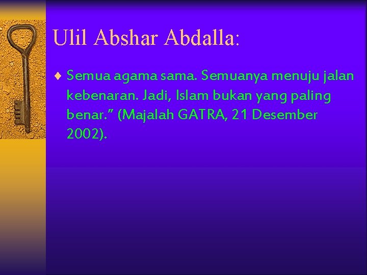 Ulil Abshar Abdalla: ¨ Semua agama sama. Semuanya menuju jalan kebenaran. Jadi, Islam bukan Ulil Abshar Abdalla: ¨ Semua agama sama. Semuanya menuju jalan kebenaran. Jadi, Islam bukan