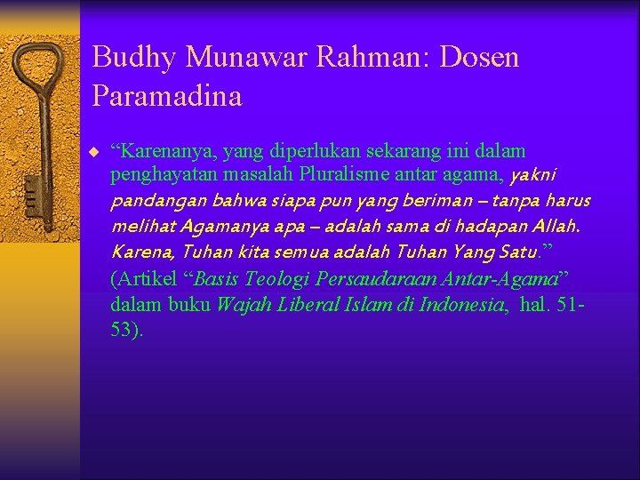 Budhy Munawar Rahman: Dosen Paramadina ¨ “Karenanya, yang diperlukan sekarang ini dalam penghayatan masalah Budhy Munawar Rahman: Dosen Paramadina ¨ “Karenanya, yang diperlukan sekarang ini dalam penghayatan masalah