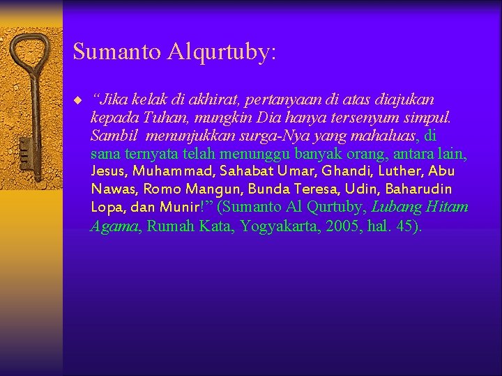 Sumanto Alqurtuby: ¨ “Jika kelak di akhirat, pertanyaan di atas diajukan kepada Tuhan, mungkin Sumanto Alqurtuby: ¨ “Jika kelak di akhirat, pertanyaan di atas diajukan kepada Tuhan, mungkin