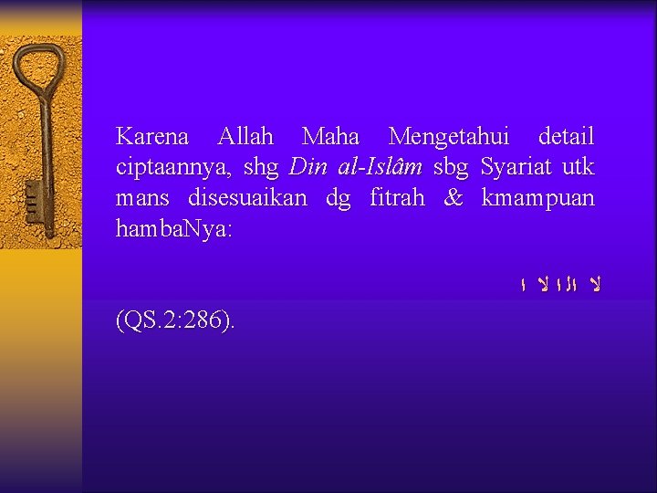 Karena Allah Maha Mengetahui detail ciptaannya, shg Din al Islâm sbg Syariat utk mans Karena Allah Maha Mengetahui detail ciptaannya, shg Din al Islâm sbg Syariat utk mans