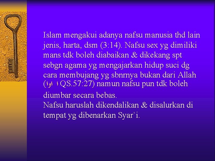 Islam mengakui adanya nafsu manusia thd lain jenis, harta, dsm (3: 14). Nafsu sex Islam mengakui adanya nafsu manusia thd lain jenis, harta, dsm (3: 14). Nafsu sex