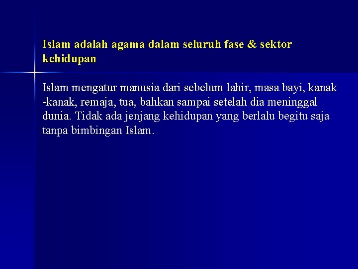 Islam adalah agama dalam seluruh fase & sektor kehidupan Islam mengatur manusia dari sebelum Islam adalah agama dalam seluruh fase & sektor kehidupan Islam mengatur manusia dari sebelum