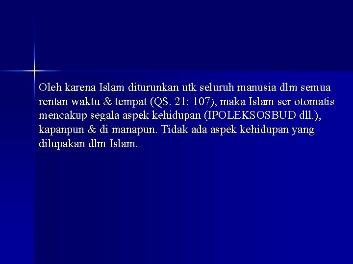 Oleh karena Islam diturunkan utk seluruh manusia dlm semua rentan waktu & tempat (QS. Oleh karena Islam diturunkan utk seluruh manusia dlm semua rentan waktu & tempat (QS.