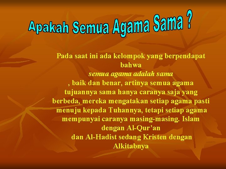 Pada saat ini ada kelompok yang berpendapat bahwa semua agama adalah sama , baik Pada saat ini ada kelompok yang berpendapat bahwa semua agama adalah sama , baik