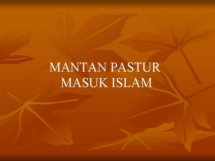 MANTAN PASTUR MASUK ISLAM MANTAN PASTUR MASUK ISLAM