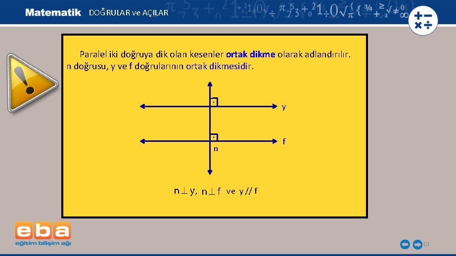 DOĞRULAR ve AÇILAR Paralel iki doğruya dik olan kesenler ortak dikme olarak adlandırılır. n