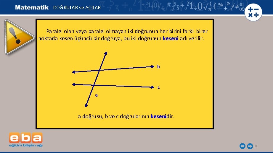 DOĞRULAR ve AÇILAR Paralel olan veya paralel olmayan iki doğrunun her birini farklı birer