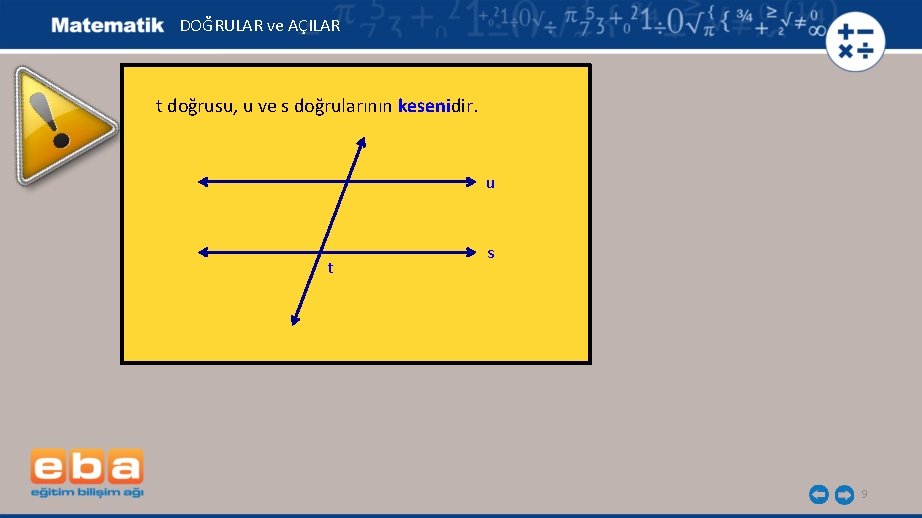 DOĞRULAR ve AÇILAR t doğrusu, u ve s doğrularının kesenidir. u t s 9