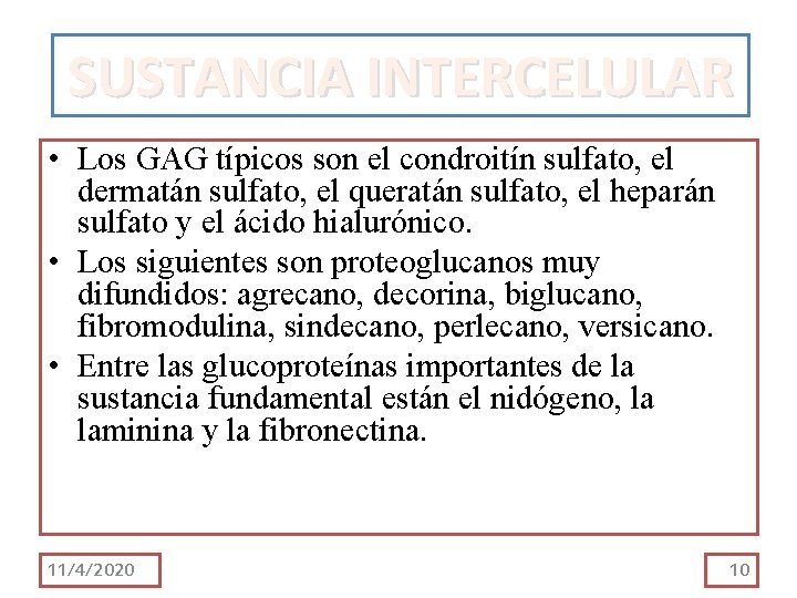 SUSTANCIA INTERCELULAR • Los GAG típicos son el condroitín sulfato, el dermatán sulfato, el SUSTANCIA INTERCELULAR • Los GAG típicos son el condroitín sulfato, el dermatán sulfato, el