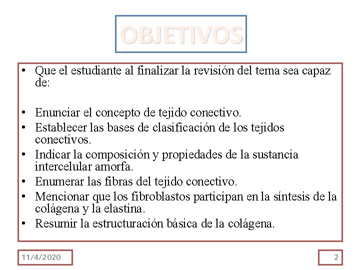 OBJETIVOS • Que el estudiante al finalizar la revisión del tema sea capaz de: OBJETIVOS • Que el estudiante al finalizar la revisión del tema sea capaz de: