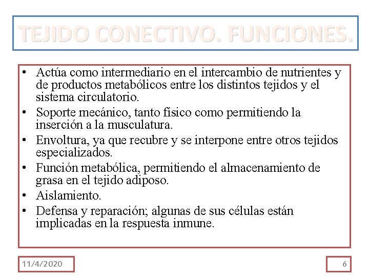 TEJIDO CONECTIVO. FUNCIONES. • Actúa como intermediario en el intercambio de nutrientes y de TEJIDO CONECTIVO. FUNCIONES. • Actúa como intermediario en el intercambio de nutrientes y de