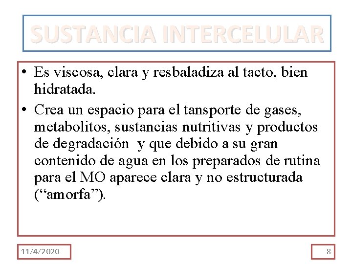 SUSTANCIA INTERCELULAR • Es viscosa, clara y resbaladiza al tacto, bien hidratada. • Crea SUSTANCIA INTERCELULAR • Es viscosa, clara y resbaladiza al tacto, bien hidratada. • Crea