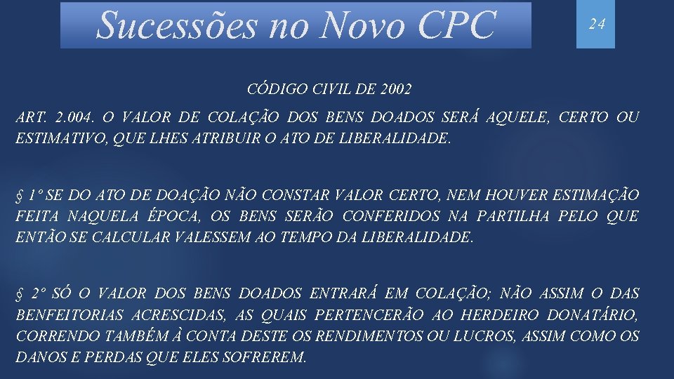Sucessões no Novo CPC 24 CÓDIGO CIVIL DE 2002 ART. 2. 004. O VALOR