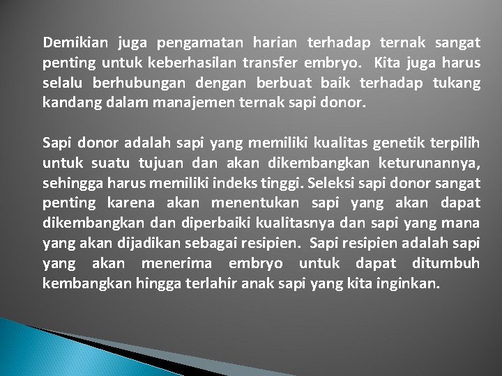 Demikian juga pengamatan harian terhadap ternak sangat penting untuk keberhasilan transfer embryo. Kita juga