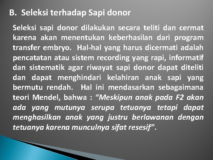 B. Seleksi terhadap Sapi donor Seleksi sapi donor dilakukan secara teliti dan cermat karena