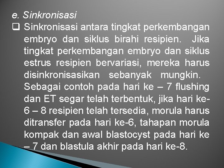 e. Sinkronisasi q Sinkronisasi antara tingkat perkembangan embryo dan siklus birahi resipien. Jika tingkat