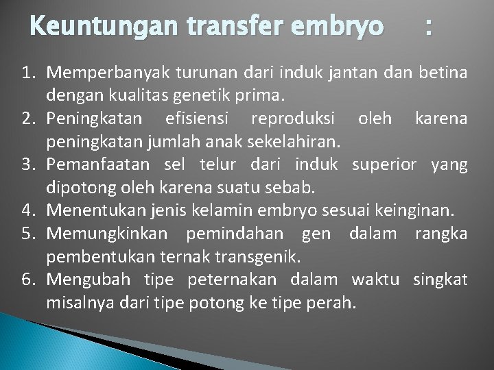 Keuntungan transfer embryo : 1. Memperbanyak turunan dari induk jantan dan betina dengan kualitas