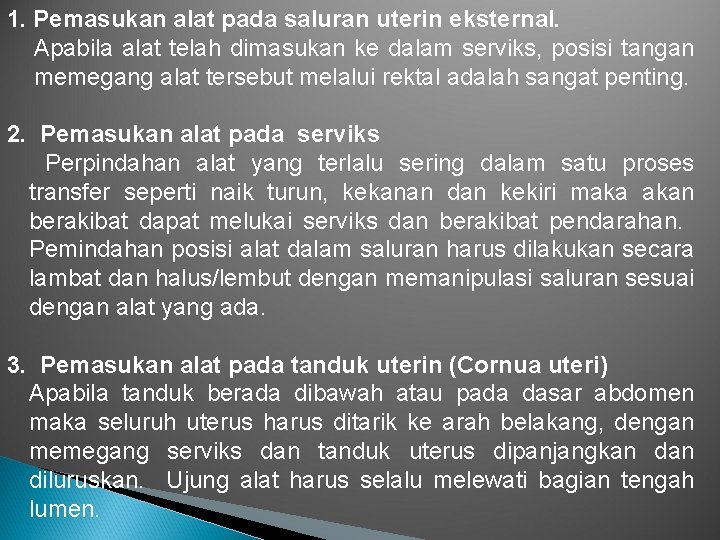 1. Pemasukan alat pada saluran uterin eksternal. Apabila alat telah dimasukan ke dalam serviks,